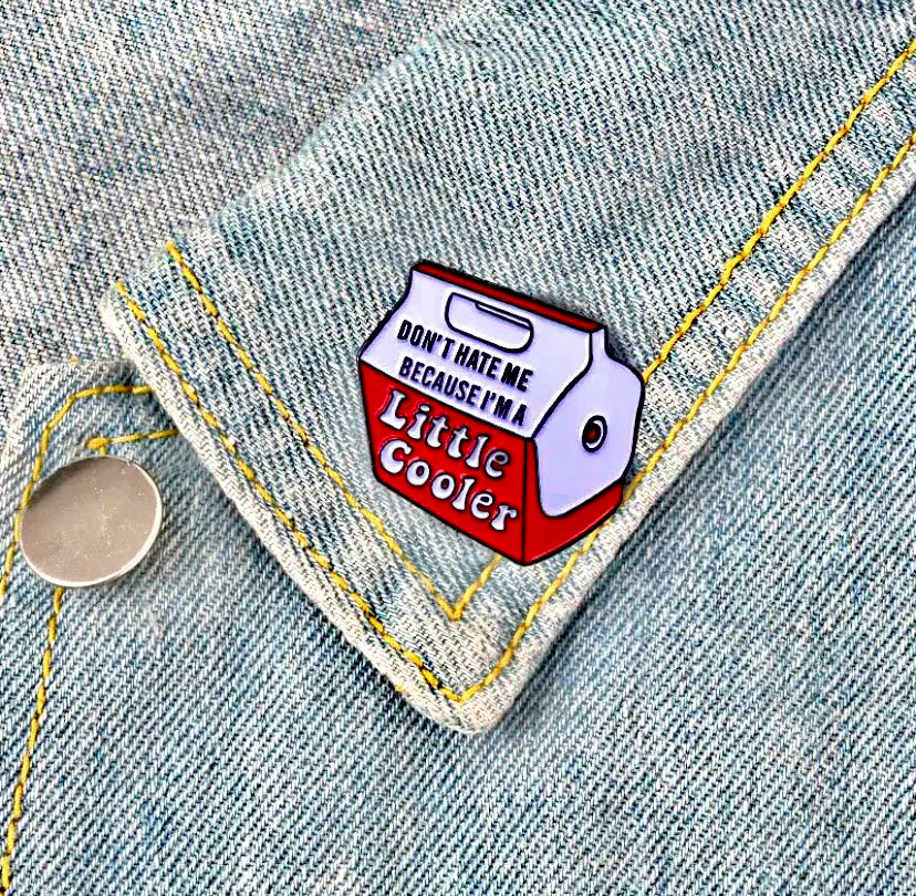 Don’t Hate Me Because I’m A Little Cooler Pin